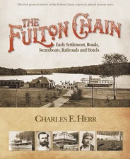 The Fulton Chain: Early Settlement, Roads, Steamboats, Railroads and Hotels