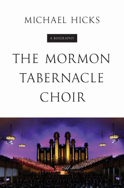The Mormon Tabernacle Choir by Michael Hicks PAPERBACK 9780252083174