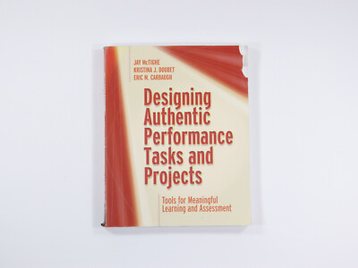 Designing Authentic Performance Tasks and Projects: Tools for Meaningful Learnin
