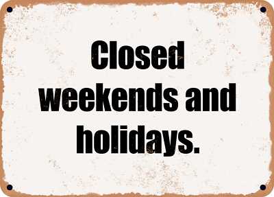 METAL SIGN - Closed weekends and holidays. | eBay