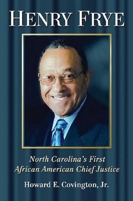 Henry Frye: North Carolina's First African American Chief Justice by Howard E. C