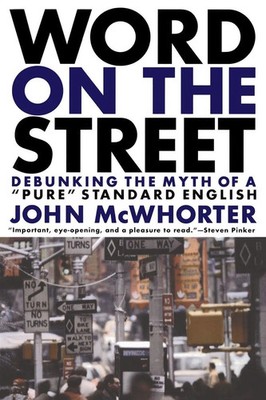 Word on the Street Debunking the Myth of a Pure Standard English John Mcwhorter