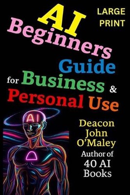 AI Beginners Guide For Business & Personal Use by Deacon John O'Maley Paperback 