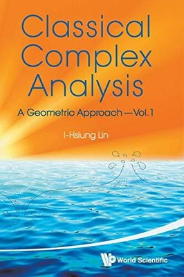 Classical Complex Analysis: A Geometric Approach, I-hsiung Lin