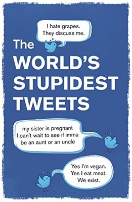 Die dümmsten Tweets der Welt