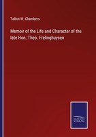 Memoir Of The Life And Character Of The Late Hon. Theo. Frelinghuysen Talbot W.