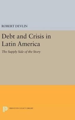 Robert Devlin Debt and Crisis in Latin America (Hardback)