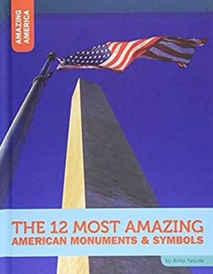 The 12 Most Amazing American Monuments and Symbols Hardcover Anit