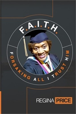 F.A.I.T.H. - Forsaking All I Trust Him (Paperback or Softback)