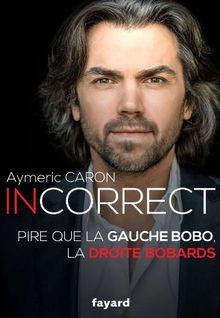 Incorrect: Pire que la gauche bobo, la droite bobards vo... | Buch | Zustand gut