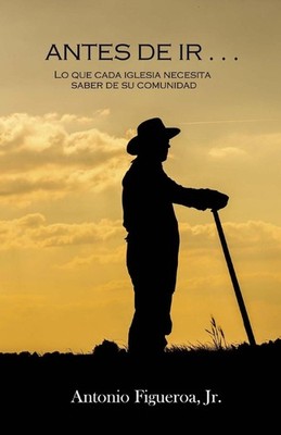 Antes De Ir . . .: Lo Que Cada Iglesia Debe Saber De Su Comunidad by Antonio Fig
