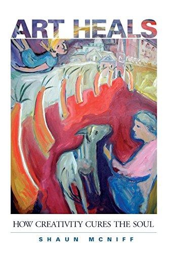 Art Heals: How Creativity Cures the Soul - McNiff, Shaun
