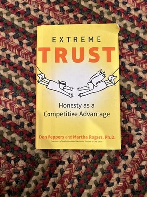 Extreme Trust : Honesty As a Competitive Advantage by Martha Rogers and Don...