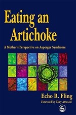 Eating an Artichoke: A Mother's Perspective on Asperger Syndrome by Fling, Echo