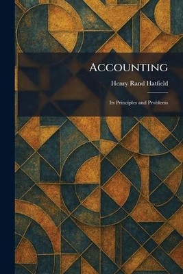 Accounting: Its Principles and Problems by Henry Rand Hatfield Paperback Book