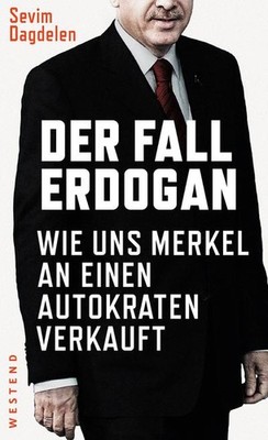 Der Fall Erdogan: Wie uns Merkel an einen Autokraten verkauft Sevim Dagdelen