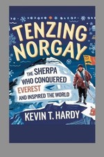 Tenzing Norgay: The Sherpa Who Conquered Everest and Inspired the World by Kevin