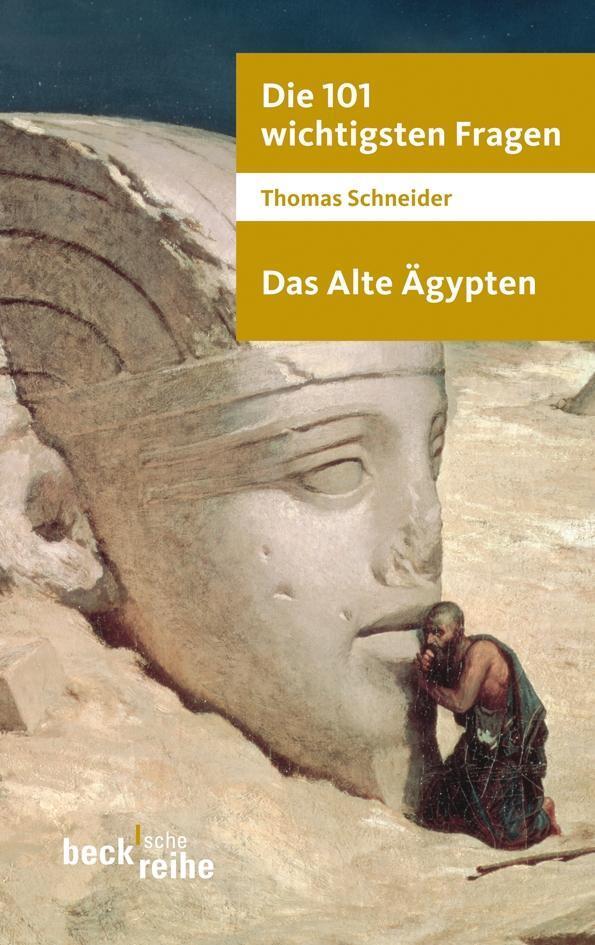 Die 101 Wichtigsten Fragen. Das Alte Ägypten Thomas Schneider