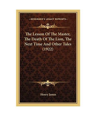 The Lesson Of The Master, The Death Of The Lion, The Next Time And Other Tales (