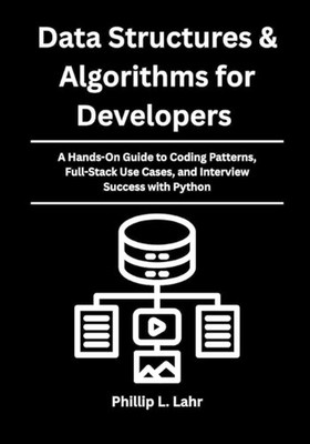 Data Structures & Algorithms for Developers: A Hands-On Guide to Coding Patterns