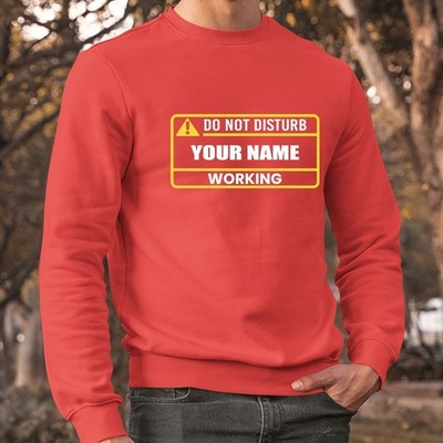 Personalised Do Not Disturb Name Working Sweatshirt Funny Workplace Gift