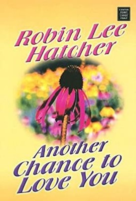 Another Chance to Love You Library Binding Robin Lee Hatcher