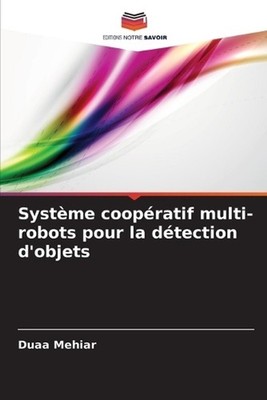 Systme coopratif multi-robots pour la dtection d'objets by Duaa Mehiar (French) 