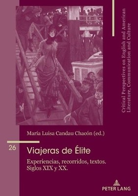 Viajeras de lite: Experiencias, recorridos, textos. Siglos XIX y XX. by Mar?a Jo