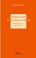 GéRard Huber | Abraham, MoïSe Et La StèLe D'israëL. Roman Historique Et...