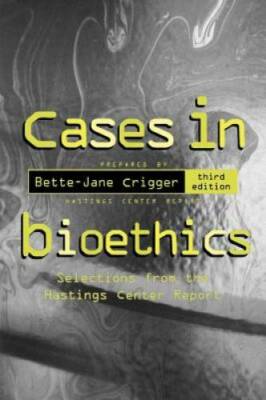 Cases in Bioethics: Selections from the Hastings Center Report - GOOD
