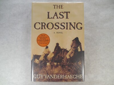 The Last Crossing A Novel by Guy Vanderhaeghe, 2002, 1st Amer Ed, 1st Pr, SIGNED