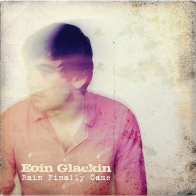 Rain Finally Came, Eoin Glackin, Good