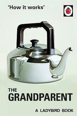 How it Works: The Grandparent by Joel Morris, Jason Hazeley (Hardcover, 2016)