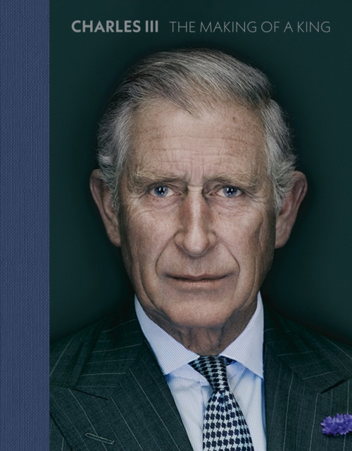 Charles III The Making of a King (Hardback Book)