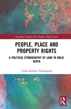 People, Place and Property Rights: A Political Ethnography of Land in Molo, Keny