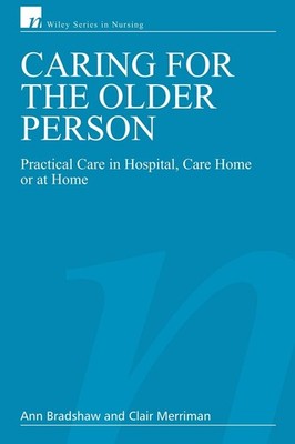 Caring for the Older Person: Practical Care in Hospital, Care Home or at Hom...
