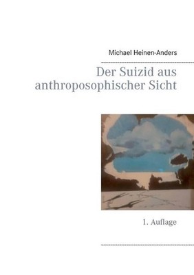Der Suizid aus anthroposophischer Sicht: 1. Auflage by Michael Heinen-Anders (Ge