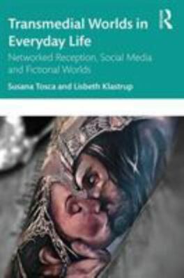 Transmedial Worlds in Everyday Life : Networked Reception, Social Media, and ...