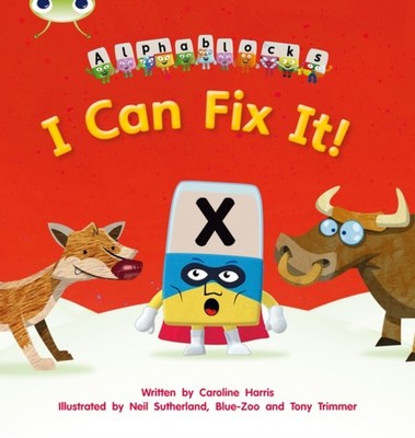 Bug Club Phonics - Phase 3 Unit 6: Alphablocks I Can Fix It! by Caroline Harris