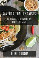 Saveurs ThaïLandaises | Un Voyage Culinaire En Terre De Siam | Élise Dubois