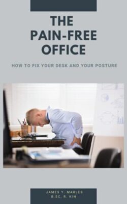 The Pain-Free Office: How to Fix Your Desk and Your Posture by James Y Marles...