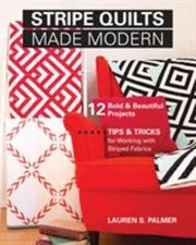 Stripe Quilts Made Modern : 12 Bold and Beautiful Projects - Tips