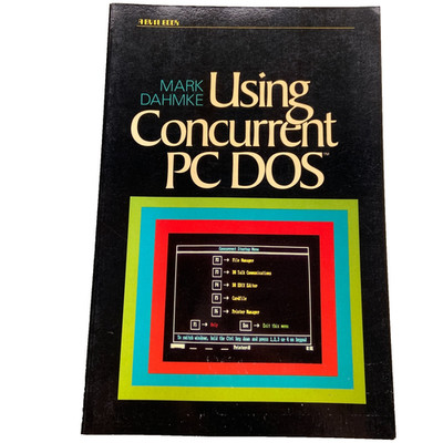 Vintage Book Using Concurrent PC DOS Mark Dahmke 1986 1st E Computer Programming