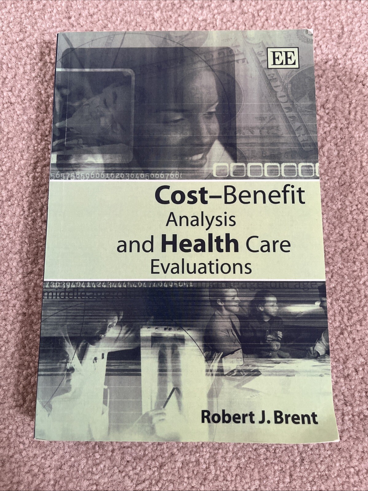 Cost–Benefit Analysis And Health Care Evaluations Robert J. Brent Economics Book