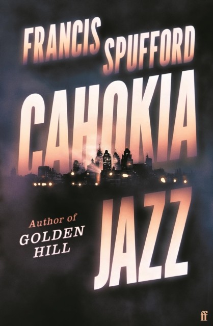 Cahokia Jazz by Francis  Spufford (Hardback Book)