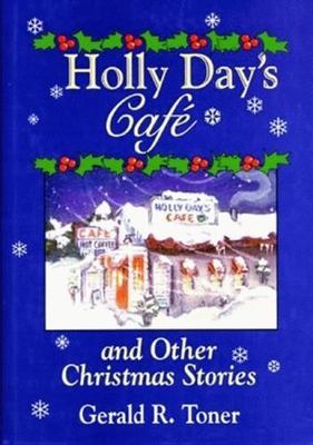 Holly Day's Caf? and Other Christmas Stories by Toner, Gerald