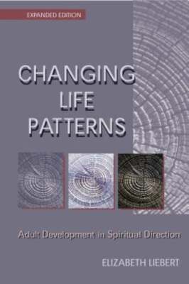 Changing Life Patterns: Adult Development in Spiritual Direction by Liebert