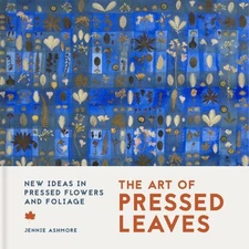 Art of Pressed Leaves : New Ideas in Pressed Leaves and Flowers, Paperback by...