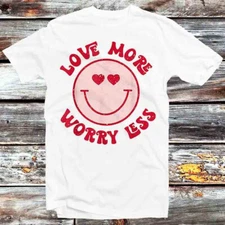 Love More Worry Less Smile Face Meme T Shirt B1307
