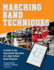 Marching Band Techniques: A Guide to the Successful Operation of a High School